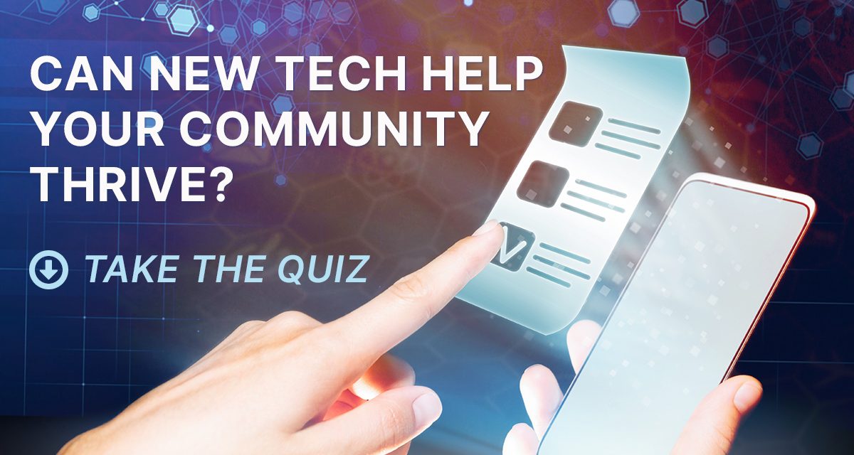 Can new tech help your community thrive? Find out in one minute.
