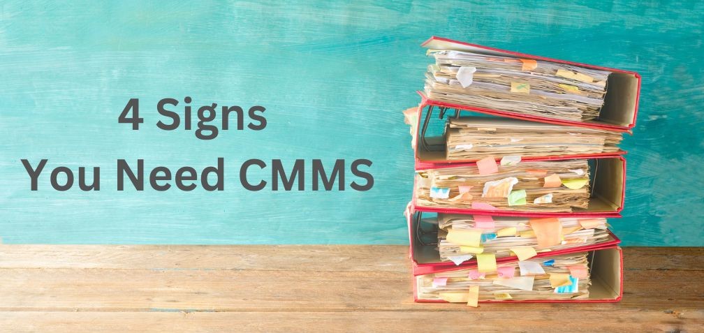 4 Signs You Need a CMMS in Your Facility