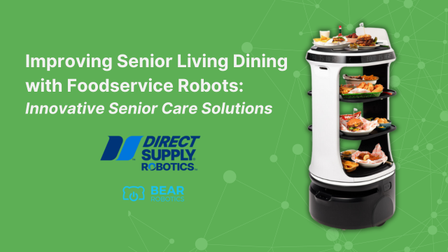 Improving Senior Living Dining with Foodservice Robots: Innovative Senior Care Solutions